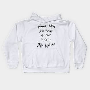 Thank You For Being A Part Of My World Kids Hoodie